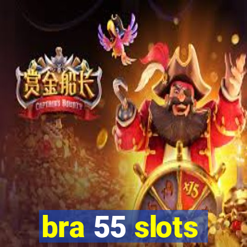 bra 55 slots